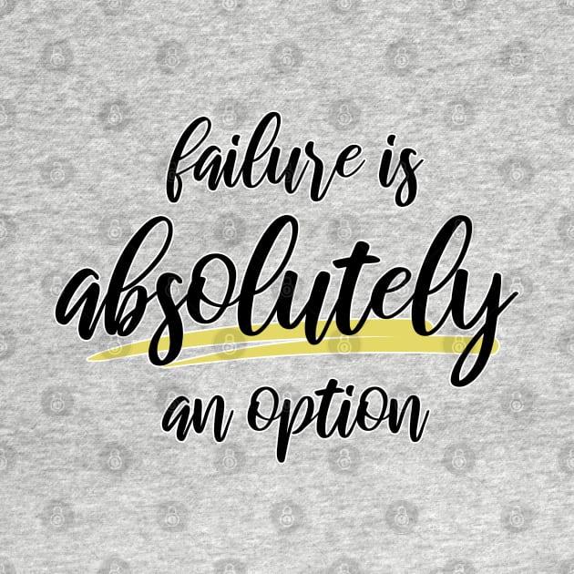 Failure is Absolutely an Option by BanannaWaffles